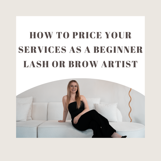 How to Price Your Services as a Beginner Lash or Brow Artist