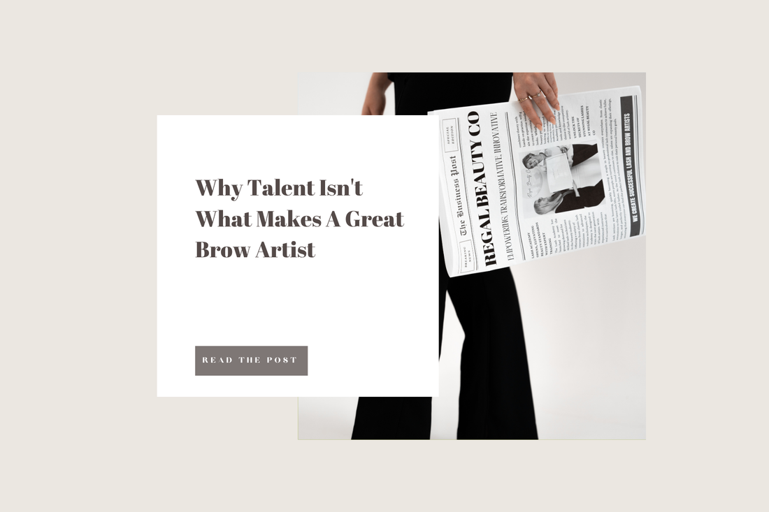 Why Talent Isn't What Makes A Great Brow Artist