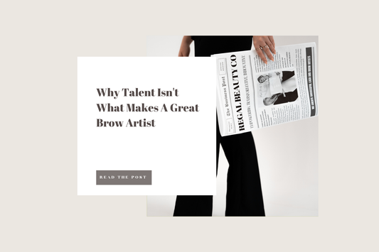 Why Talent Isn't What Makes A Great Brow Artist