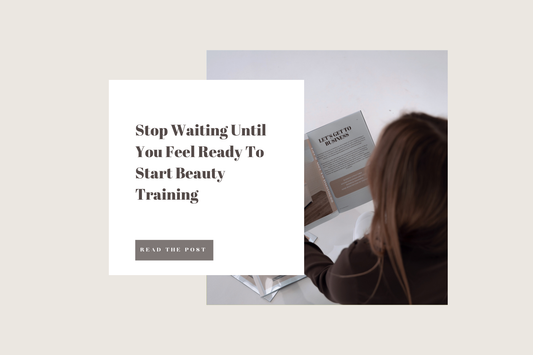 Stop Waiting Until You Feel Ready To Start Beauty Training