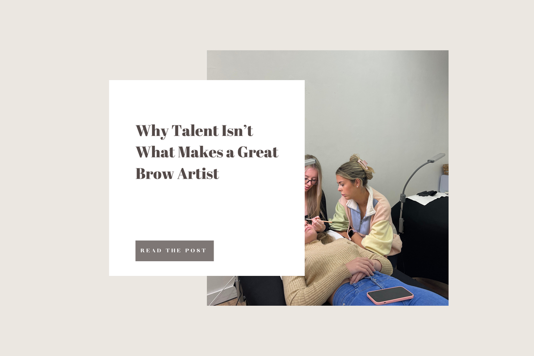 Why Talent Isn’t What Makes a Great Brow Artist