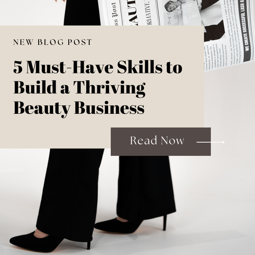 5 Must-Have Skills to Build a Thriving Beauty Business