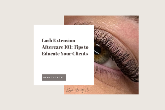 Lash Extension Aftercare 101: Tips to Educate Your Clients