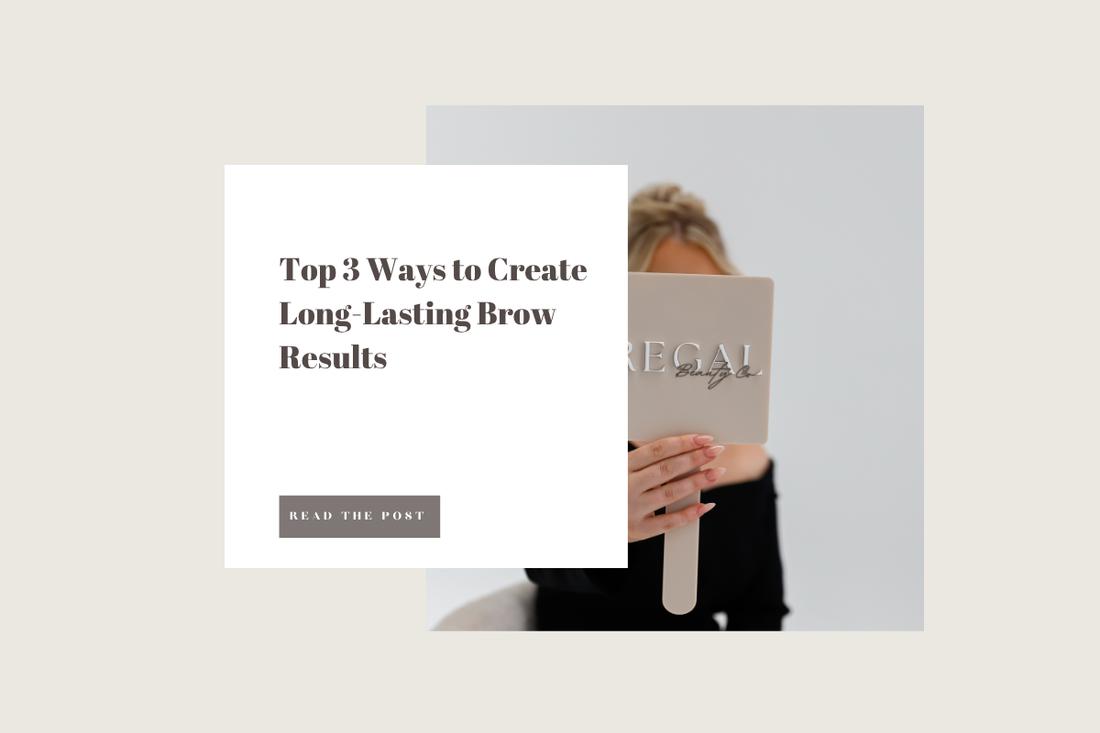 Top 3 Ways to Create Long-Lasting Brow Results