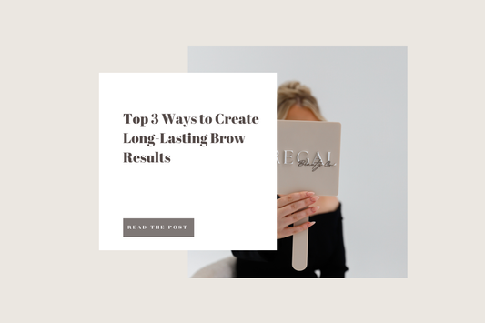 Top 3 Ways to Create Long-Lasting Brow Results