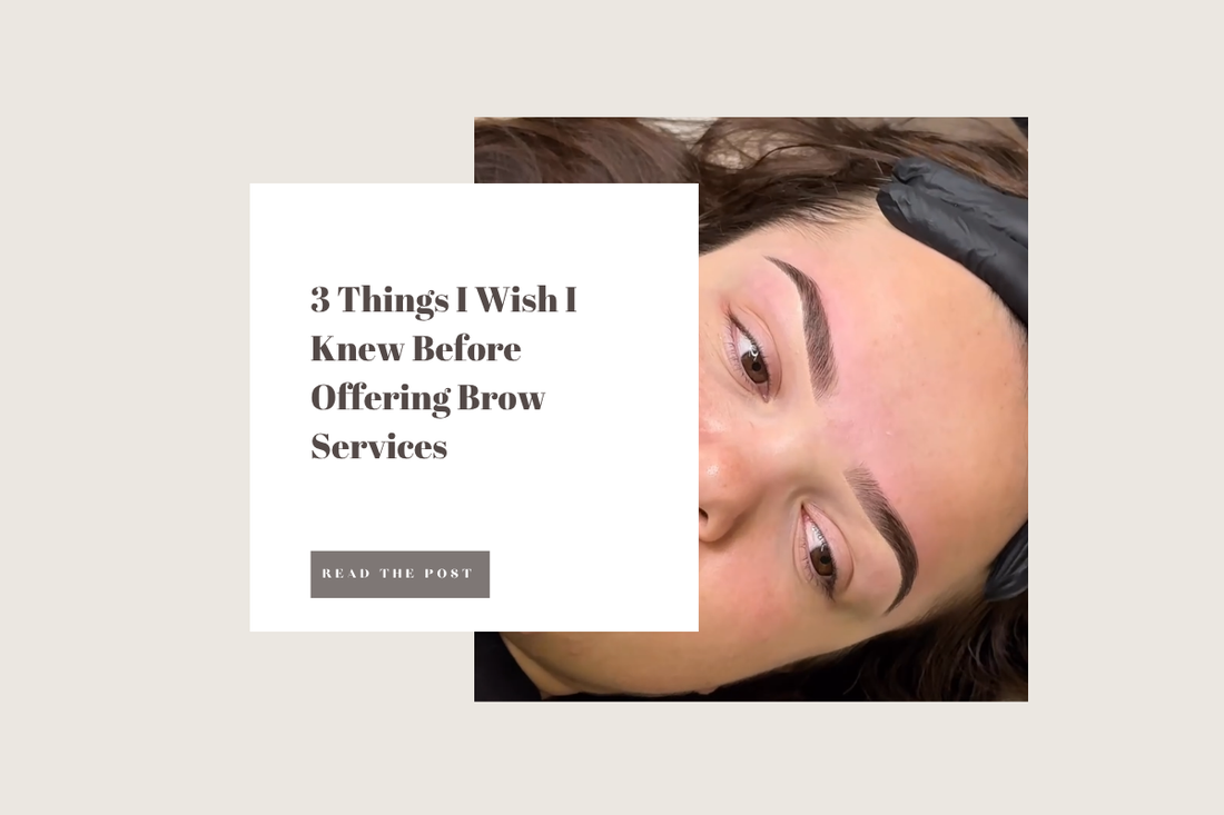 3 Things I Wish I Knew Before Offering Brow Services