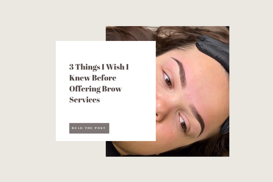 3 Things I Wish I Knew Before Offering Brow Services