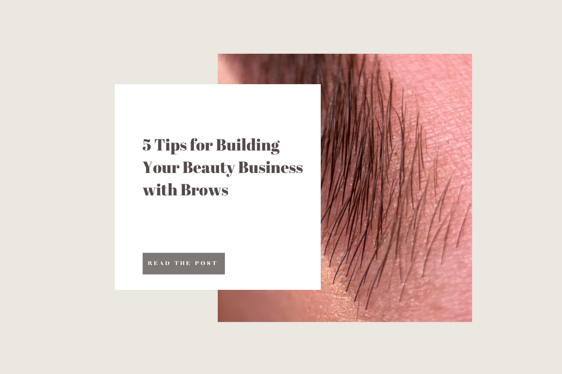 5 Tips for Building Your Beauty Business with Brows