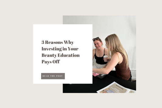 3 Reasons Why Investing in Your Beauty Education Pays Off