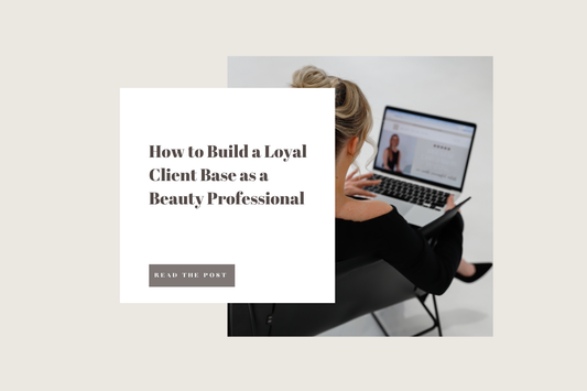 How to Build a Loyal Client Base as a Beauty Professional
