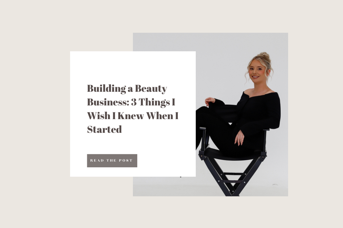 Building a Beauty Business: 3 Things I Wish I Knew When I Started