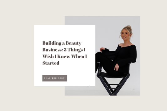 Building a Beauty Business: 3 Things I Wish I Knew When I Started